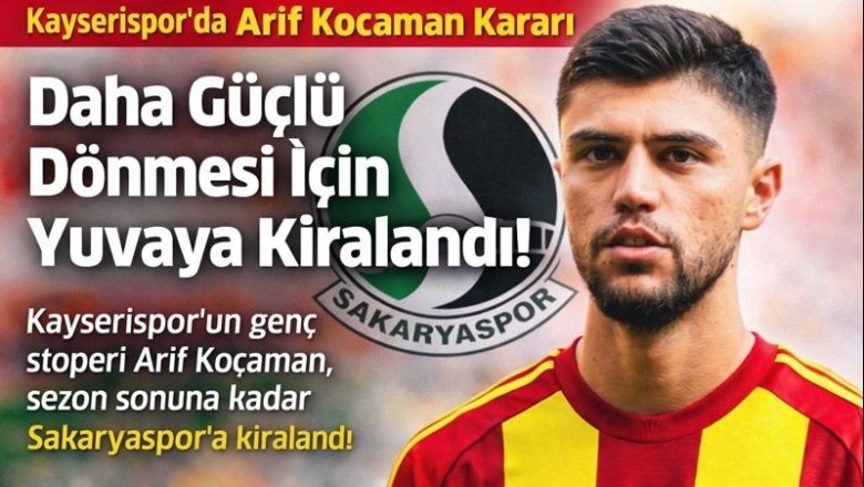 Kayserispor’da Arif Kocaman Kararı: Daha Güçlü Dönmesi İçin Yuvaya Kiralandı!